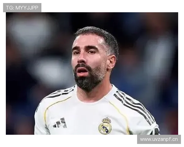 卡瓦哈尔2025年合同到期前状态回暖，皇马右后卫位置表现稳健